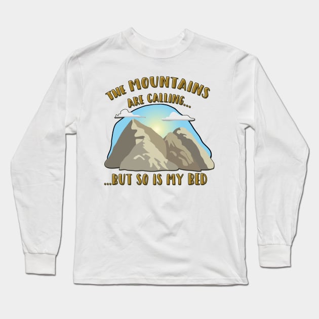 The Mountains Are Calling, but so is my Bed! Long Sleeve T-Shirt by gorff